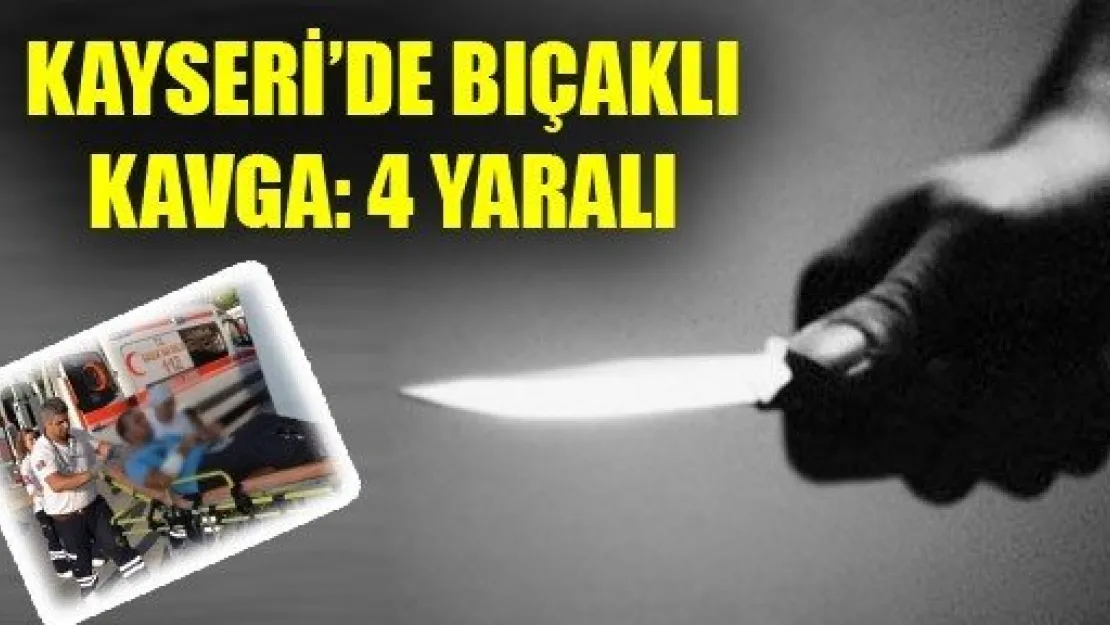 Kayseri'de ki Kavgada Bıçaklar Çekildi Kan Aktı