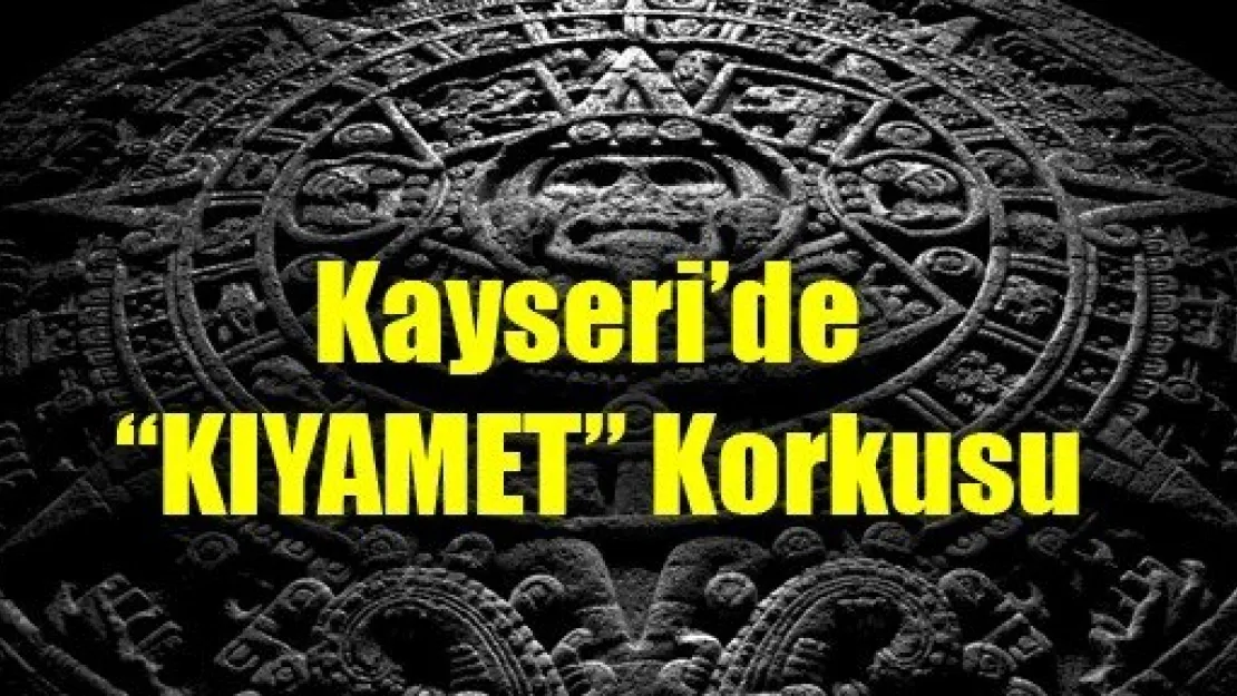 Kayseri'de Kıyamet Korkusu