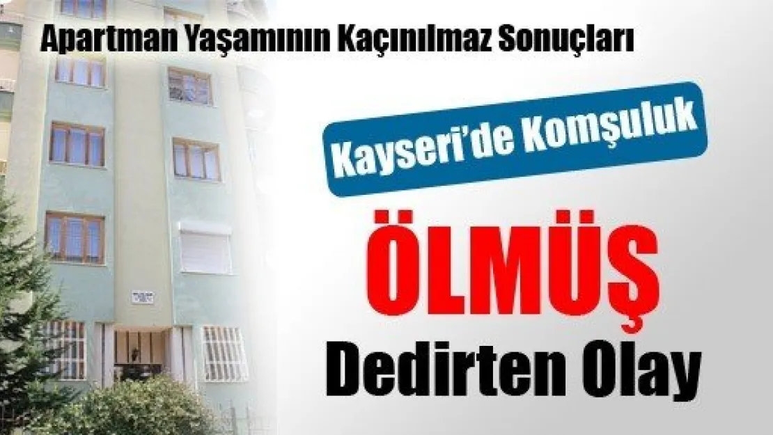 Kayseri'de Komşuluk Ölmüş Dedirten Olay