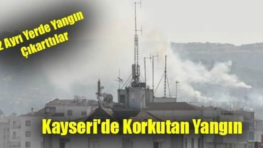 Kayseri'de Korkutan Yangın