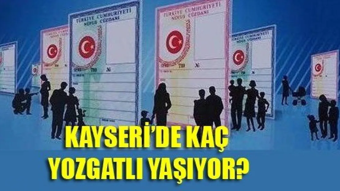 Kayseri'de Kaç Yozgatlı Yaşıyor?