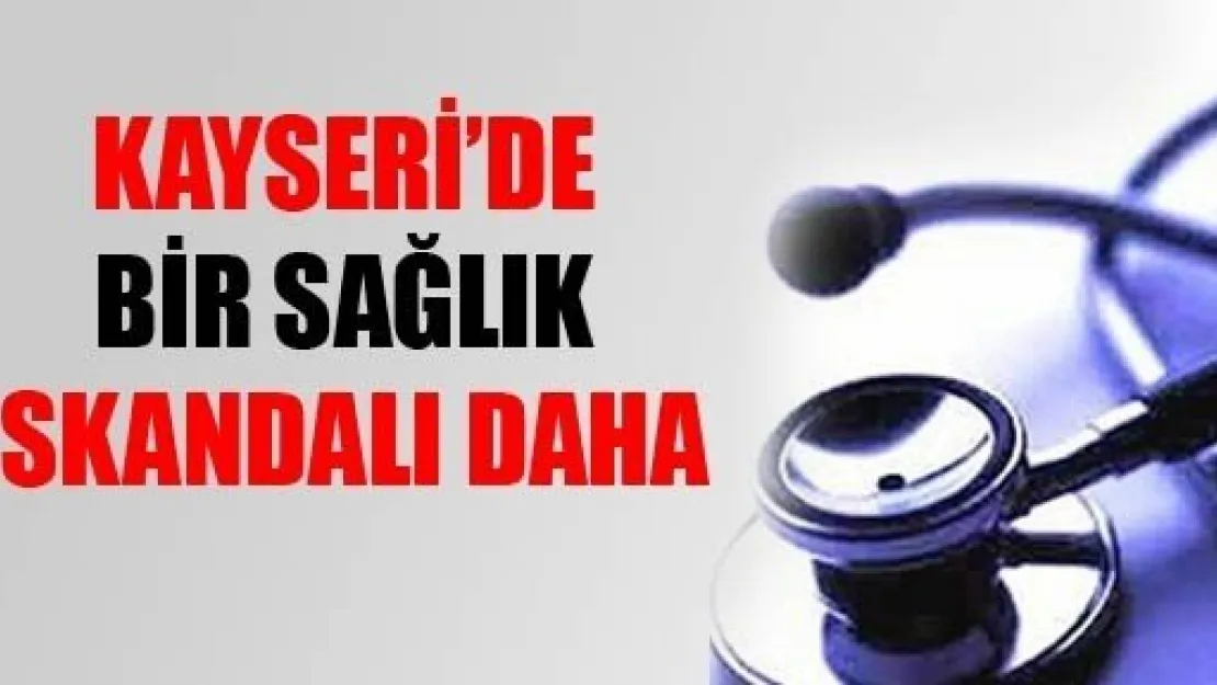 Kayseri'de Sağlık Skandalı