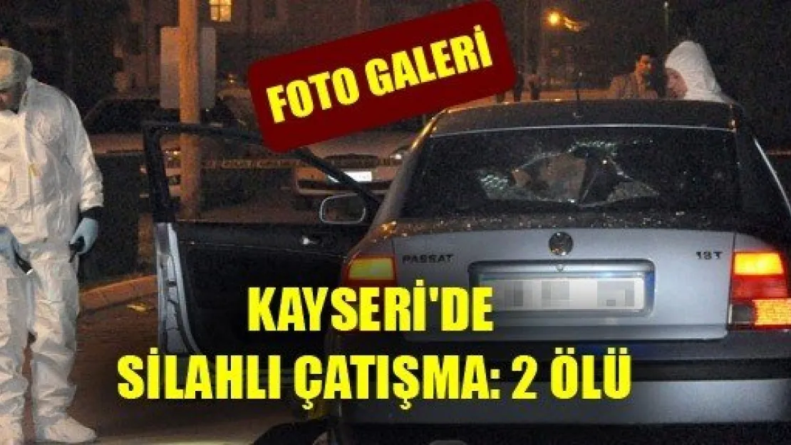 Kayseri'de Silahlı Çatışma: 2 Ölü