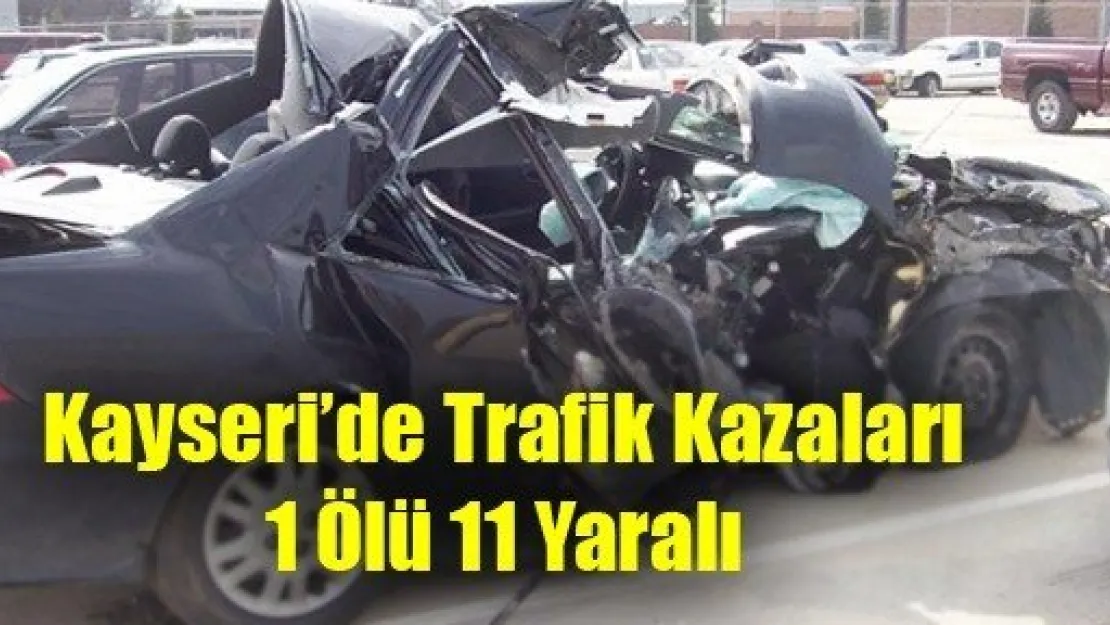 Kayseri'de Trafik Kazaları: 1 Ölü 11 Yaralı