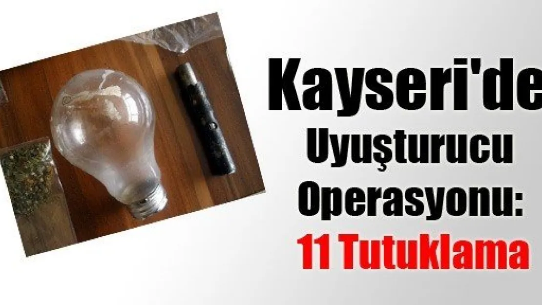 Kayseri'de Uyuşturucu Operasyonu: 11 Tutuklama