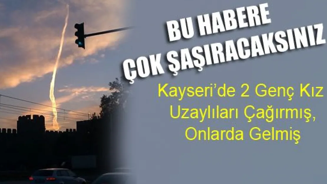 Kayseri'de Uzaylı Gördük İddiası