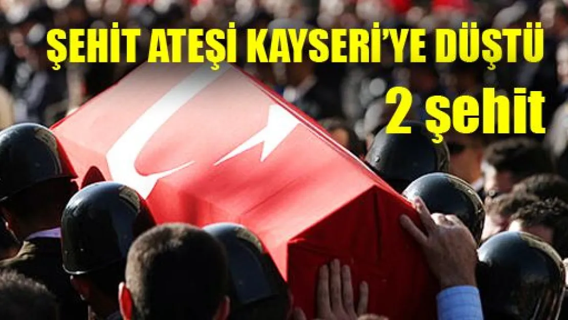 Kayseri'den 2 Şehit