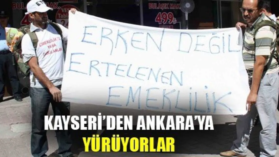 Kayseri'den Ankara'ya Yürüyorlar