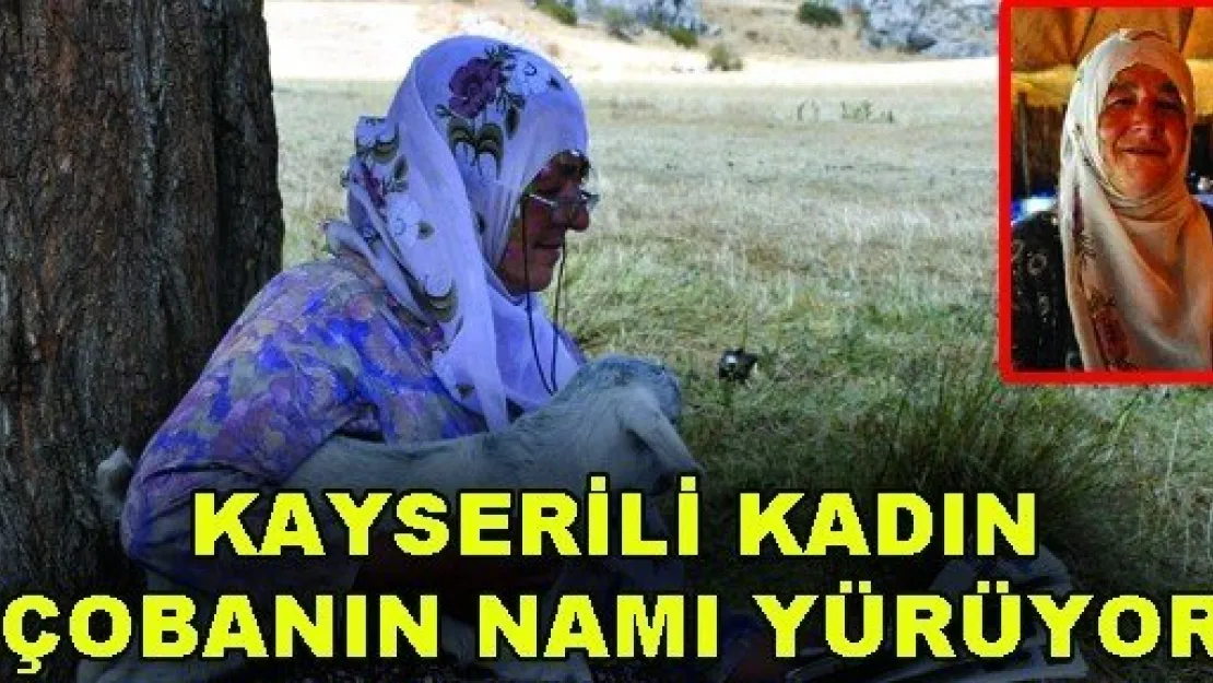  Kayserili kadın çobanın namı yürüyor 