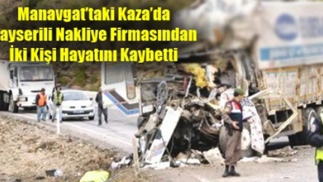 Kayserili Nakliyeciler Feci Şekilde Hayatını Kaybetti