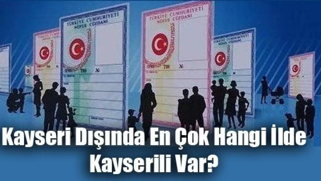 Kayserililer En Çok Hangi İlde Yaşıyor?