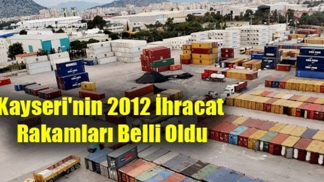 Kayseri'nin 2012 İhracat Rakamları Belli Oldu