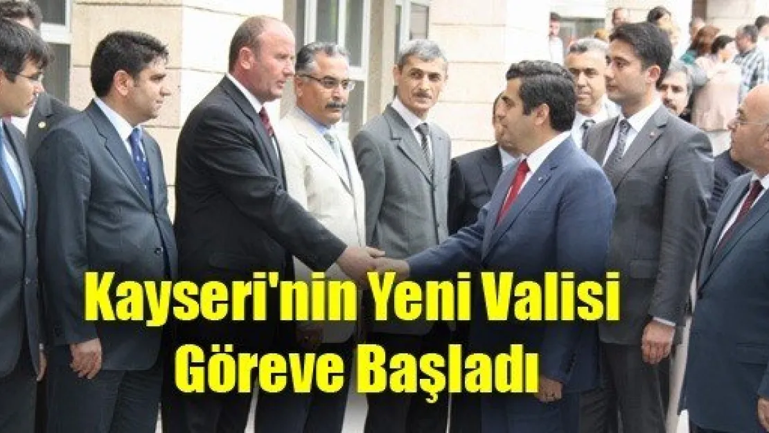 Kayseri'nin Yeni Valisi Göreve Başladı