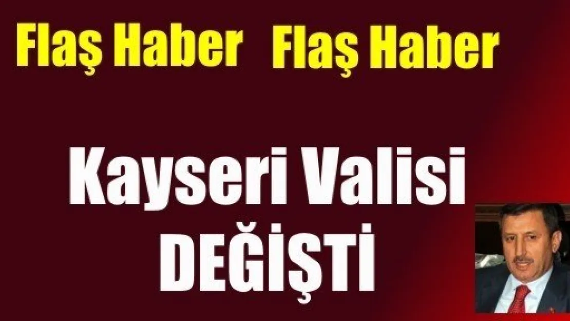 Şok Gelişme: Kayseri Valisi Değişti