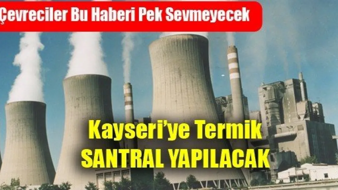 Kayseri'ye Termik Santral Kurulacak