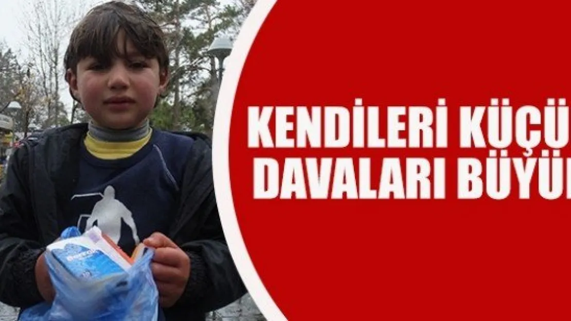  KENDİLERİ KÜÇÜK DAVALARI BÜYÜK