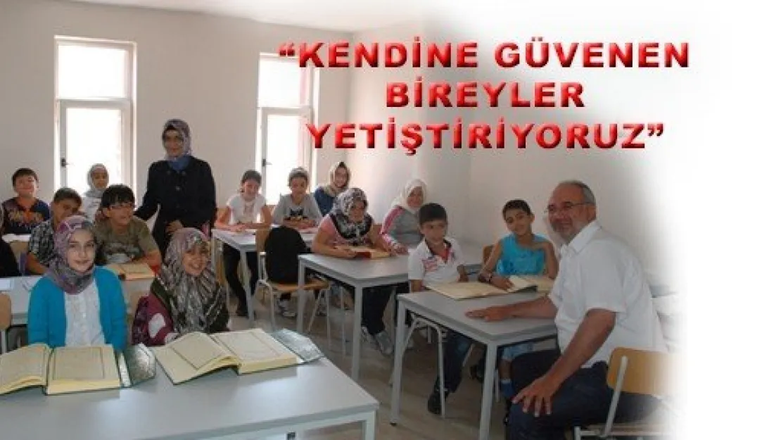  'KENDİNE GÜVENEN BİREYLER YETİŞTİRİYORUZ'