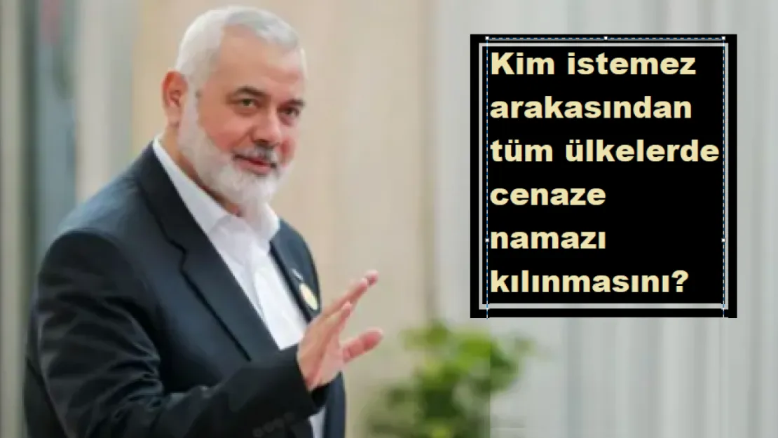 Kim istemez arakasından tüm ülkelerde cenaze namazı kılınmasını?