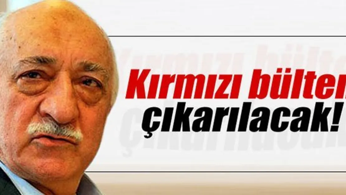 Kırmızı bülten çıkarılacak