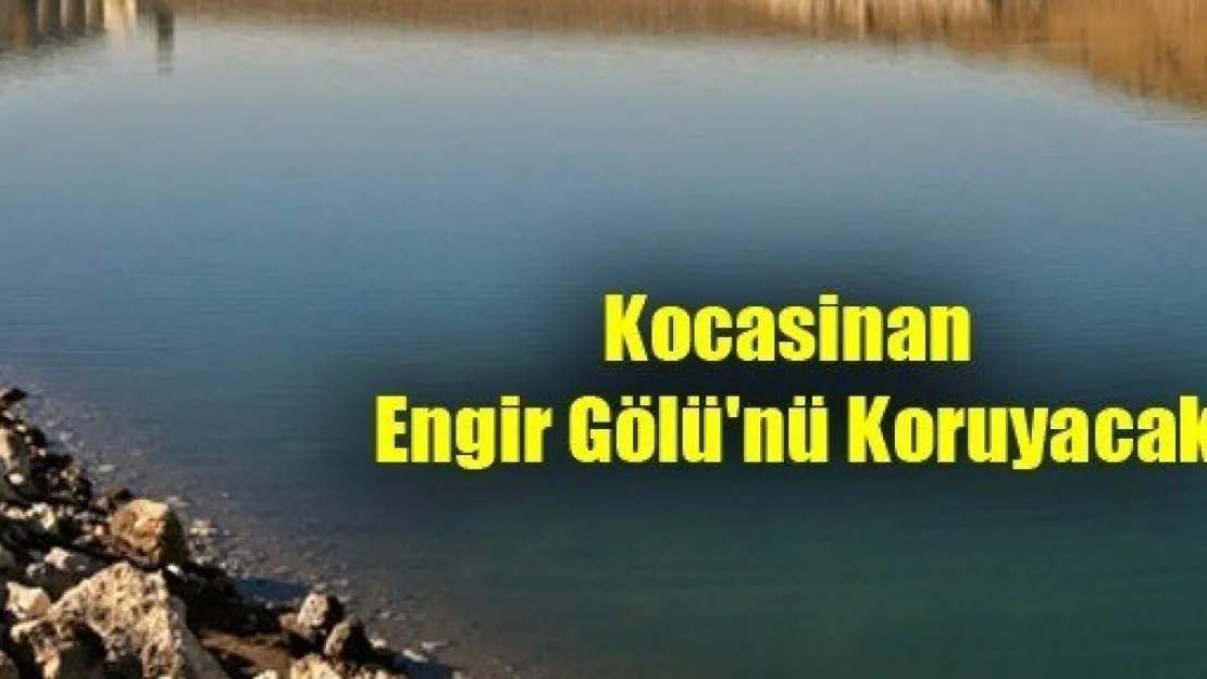 Kocasinan Engir Gölü'nü Koruyacak