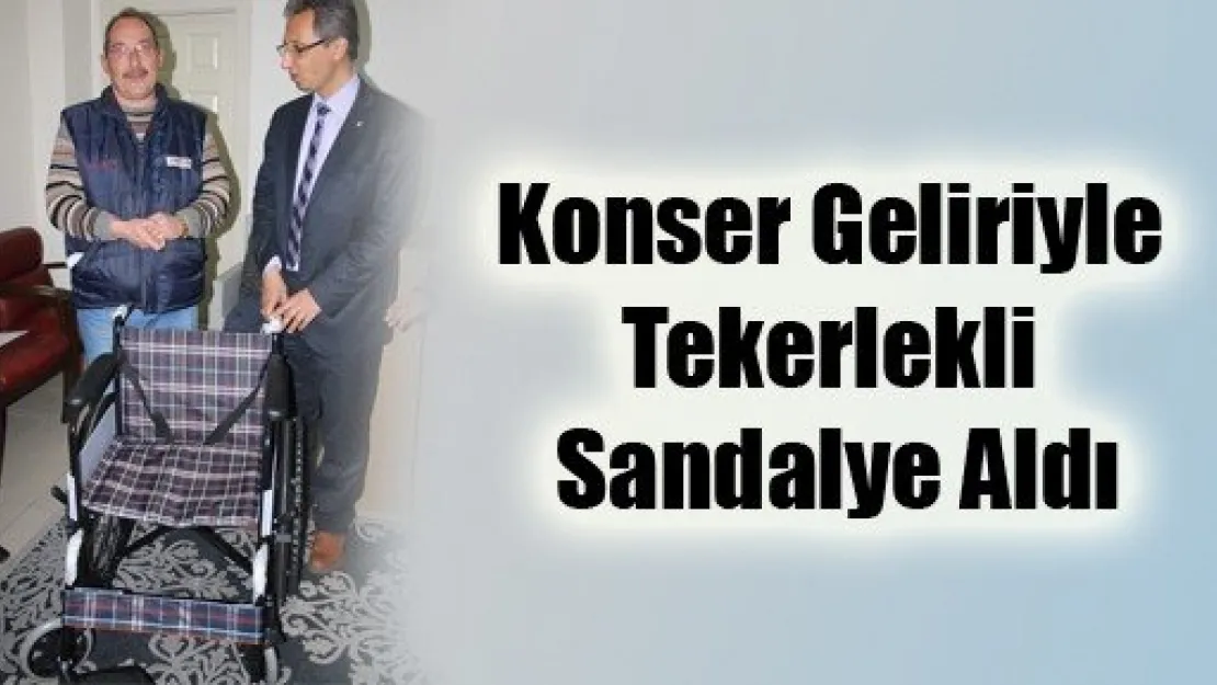 Konser Geliriyle Tekerlekli Sandalye Aldı