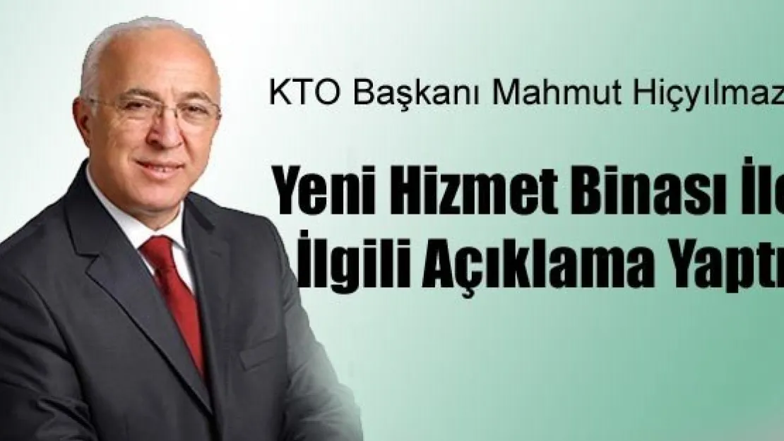 KTO Başkanından Yeni Hizmet Binası Açıklaması