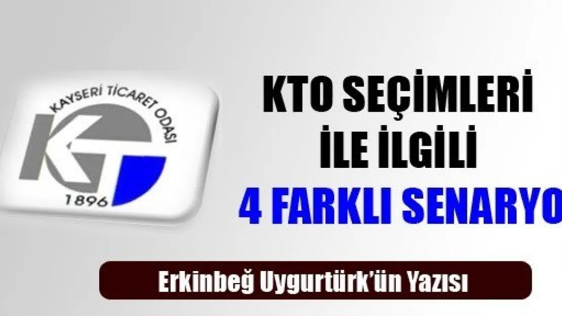 KTO Seçimleri İle İlgili 4 Farklı Senaryo