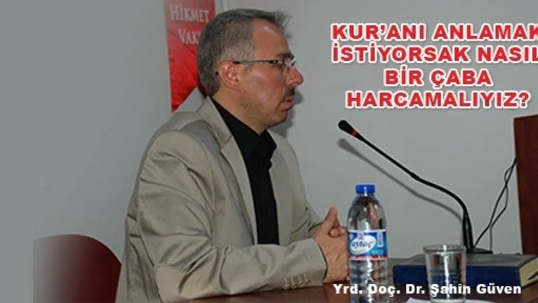  KUR'ANI ANLAMAK İSTİYORSAK NASIL BİR ÇABA HARCAMALIYIZ?