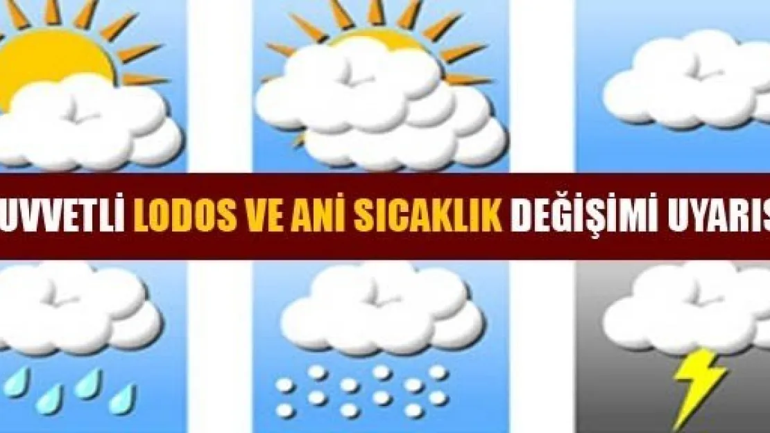 Kuvvetli Lodos ve Ani Sıcaklık Değişimine Dikkat