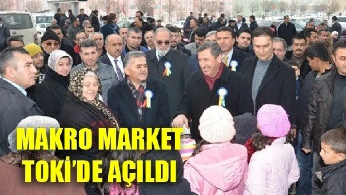 Makro Market Toki'de Açıldı