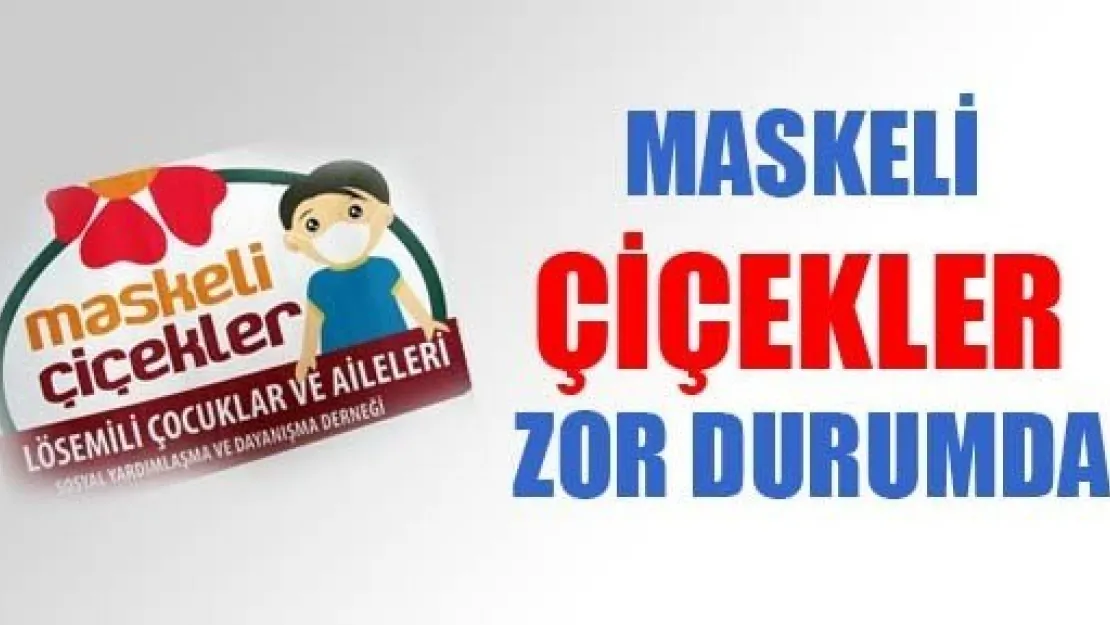 Maskeli Çiçekler Zor Durumda