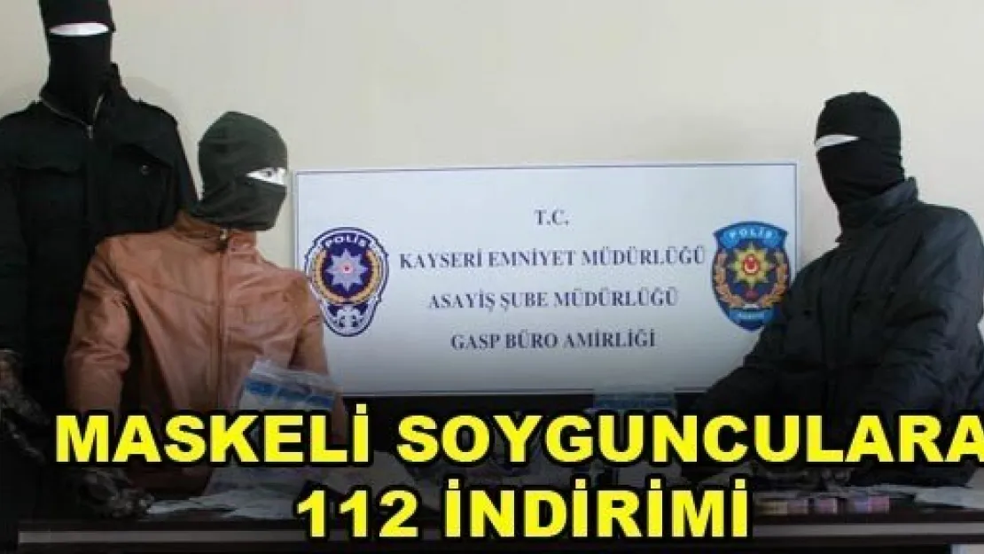 Maskeli soygunculara 112 indirimi