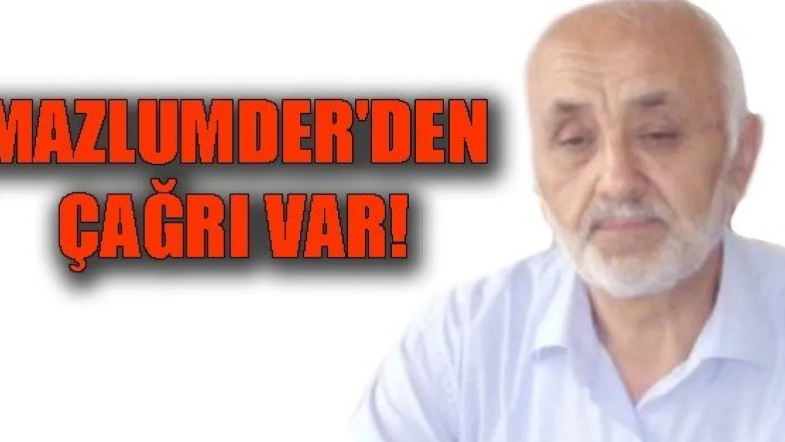  MAZLUMDER'DEN ÇAĞRI VAR!