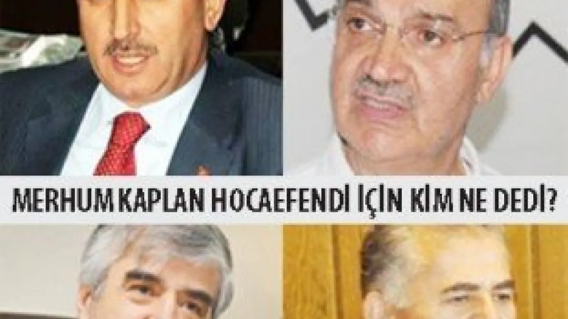 MERHUM KAPLAN HOCAEFENDİ İÇİN KİM NE DEDİ?