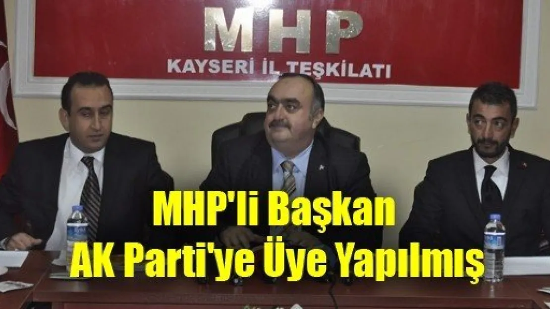 MHP'li Başkan AK Parti'ye Üye Yapılmış