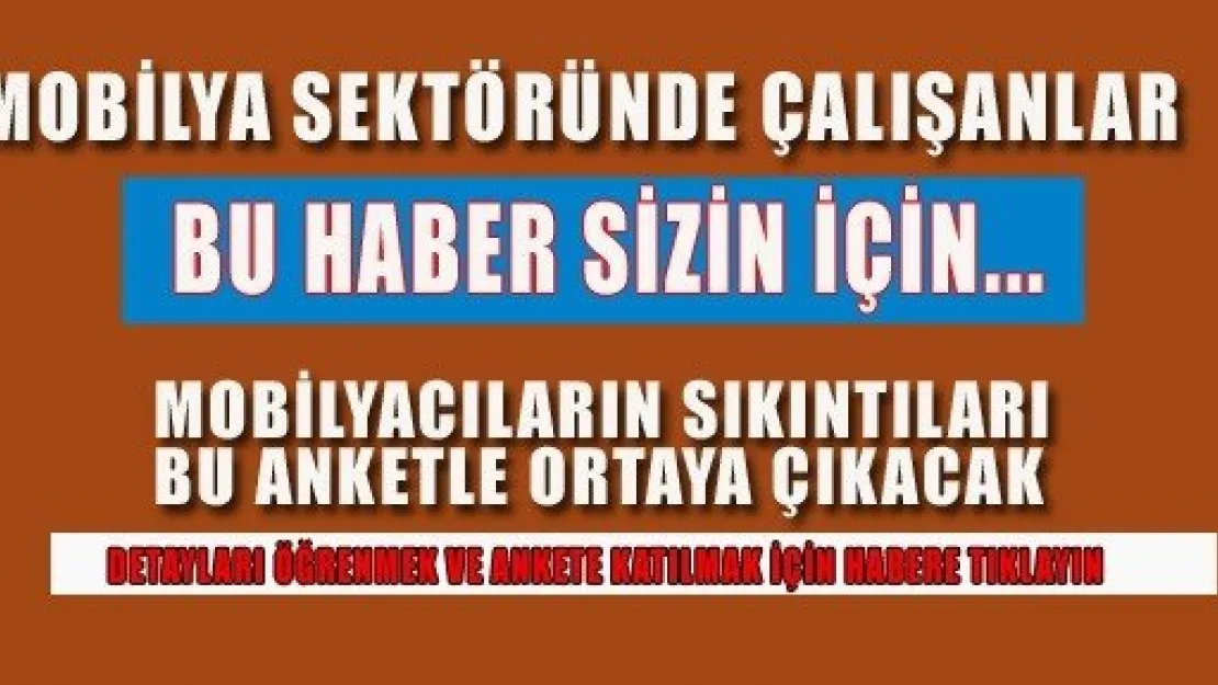 Mobilyacılarını sıkıntıları bu anketle ortaya çıkacak