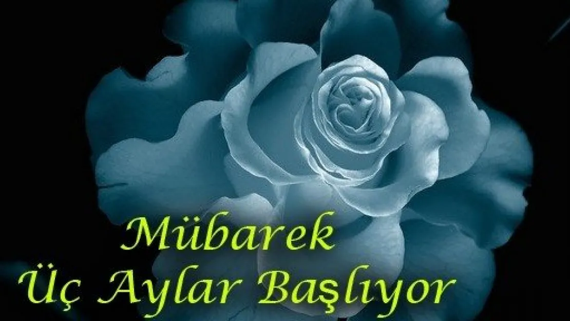 Mübarek Üç Aylar Başlıyor