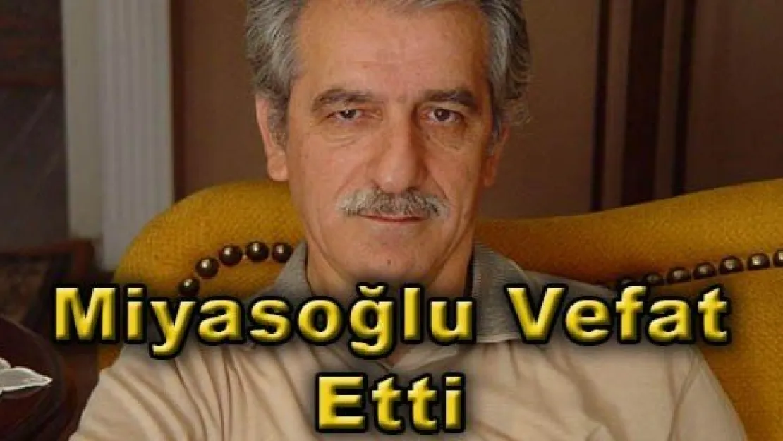 Mustafa Miyasoğlu Vefat Etti