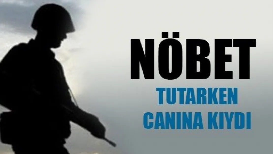 Nöbetteki Asker İntihar Etti