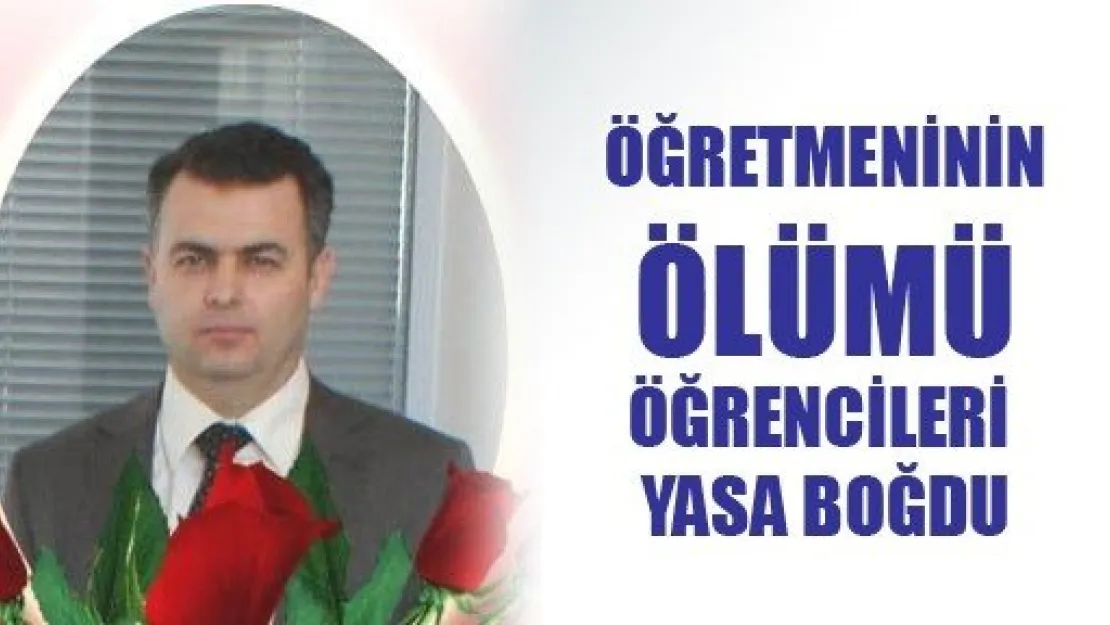 Öğretmenin Ölümü Yasa Boğdu