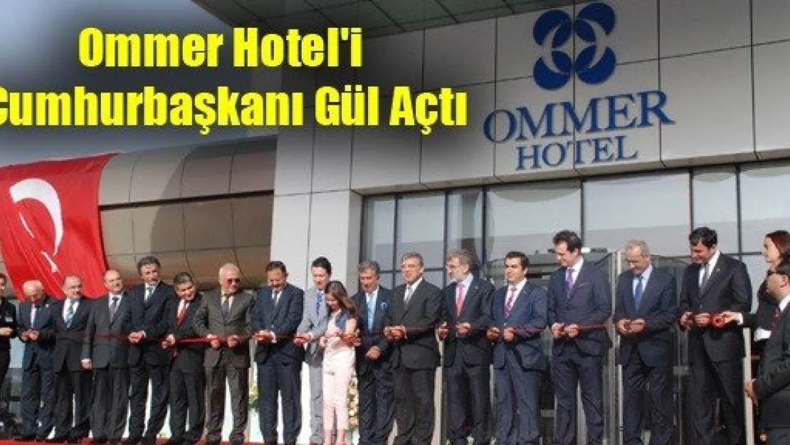 Ommer Hotel'i Cumhurbaşkanı Gül Açtı