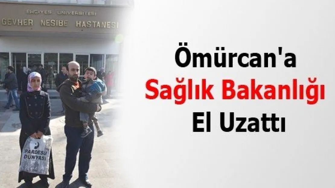 Ömürcan'a Sağlık Bakanlığı El Uzattı