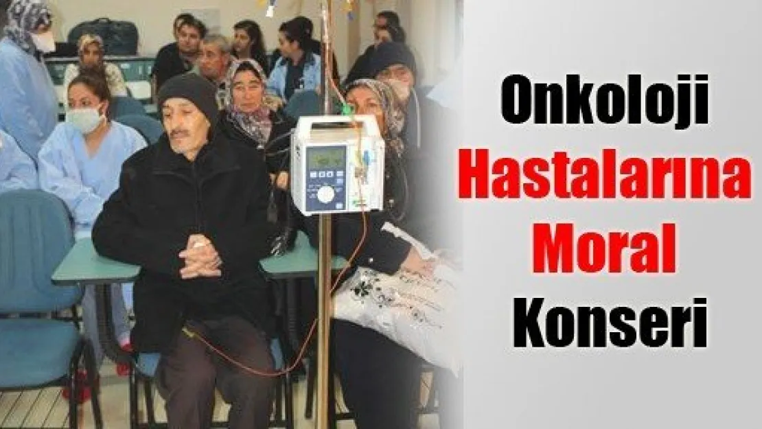 Onkoloji Hastalarına Moral Konseri