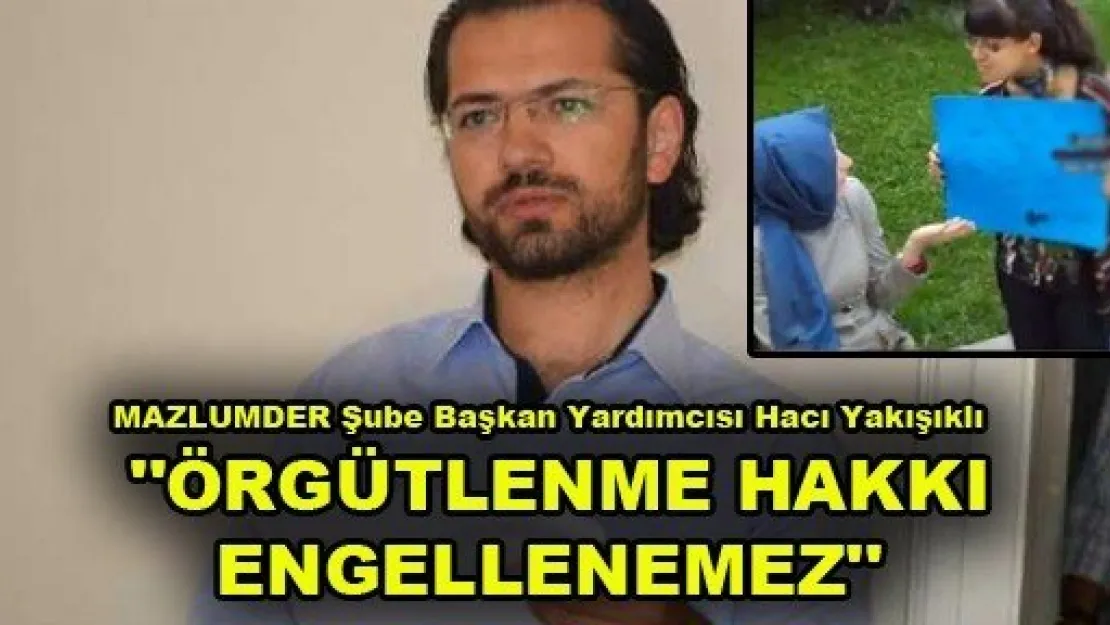  'Örgütlenme hakkı engellenemez'