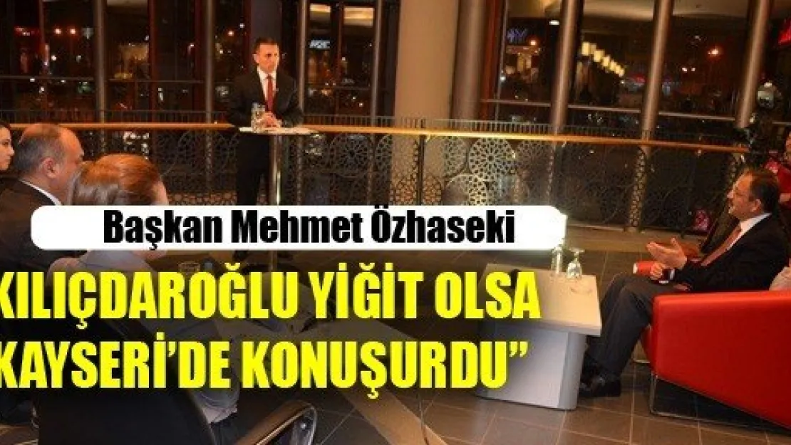 Özhaseki: Kılıçdaroğlu Yiğit Olsa Kayseri'de Konuşurdu