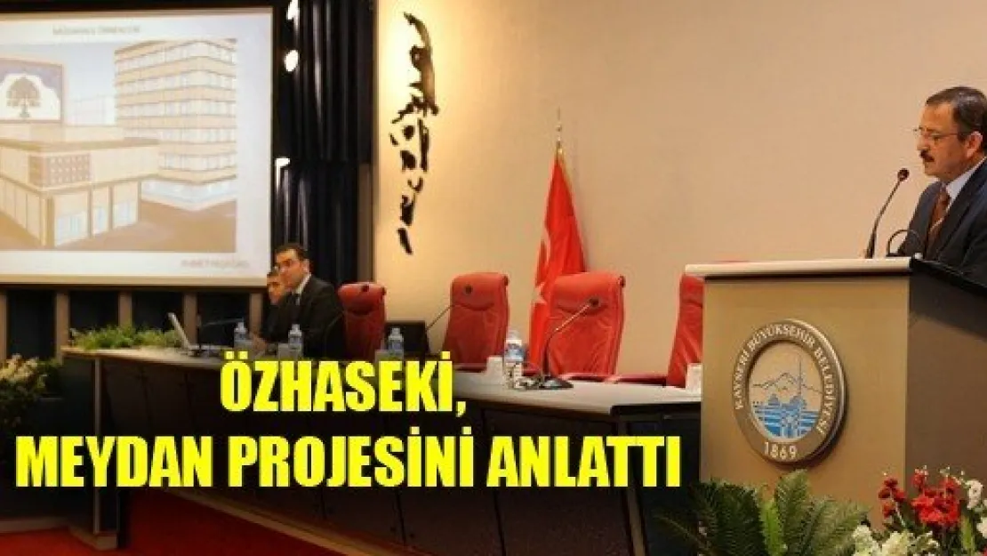 Özhaseki, Meydan Projesini Anlattı