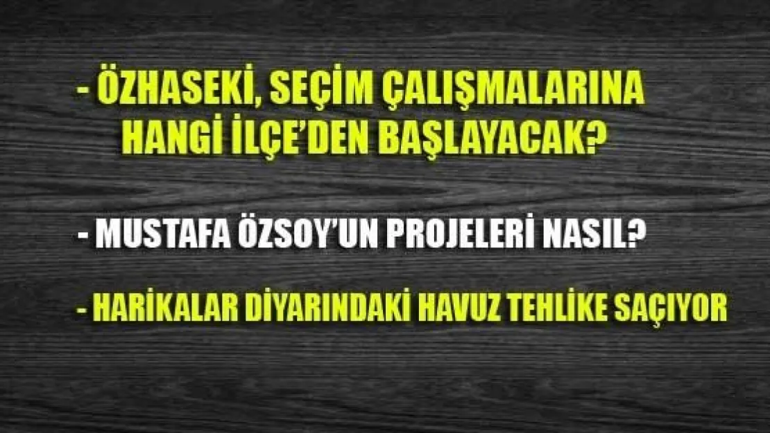 Özhaseki, Seçim Çalışmalarına Hangi İlçeden Başlayacak?