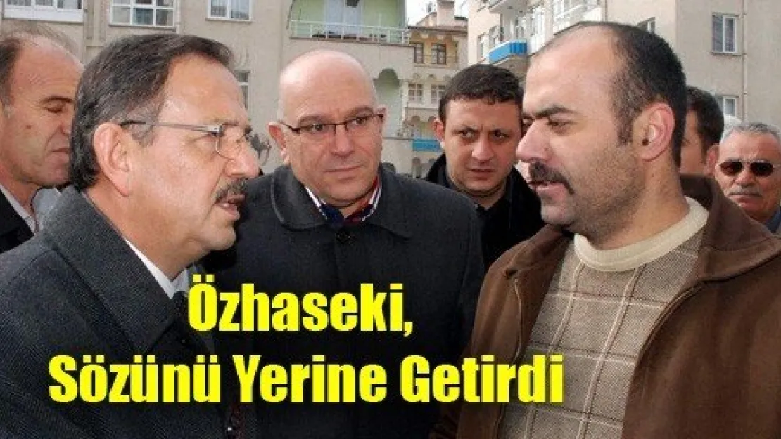 Özhaseki, Sözünü Yerine Getirdi