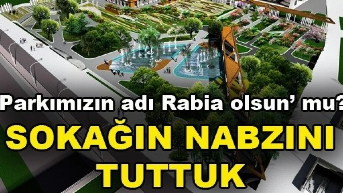 'Parkımızın adı Rabia olsun' mu? 