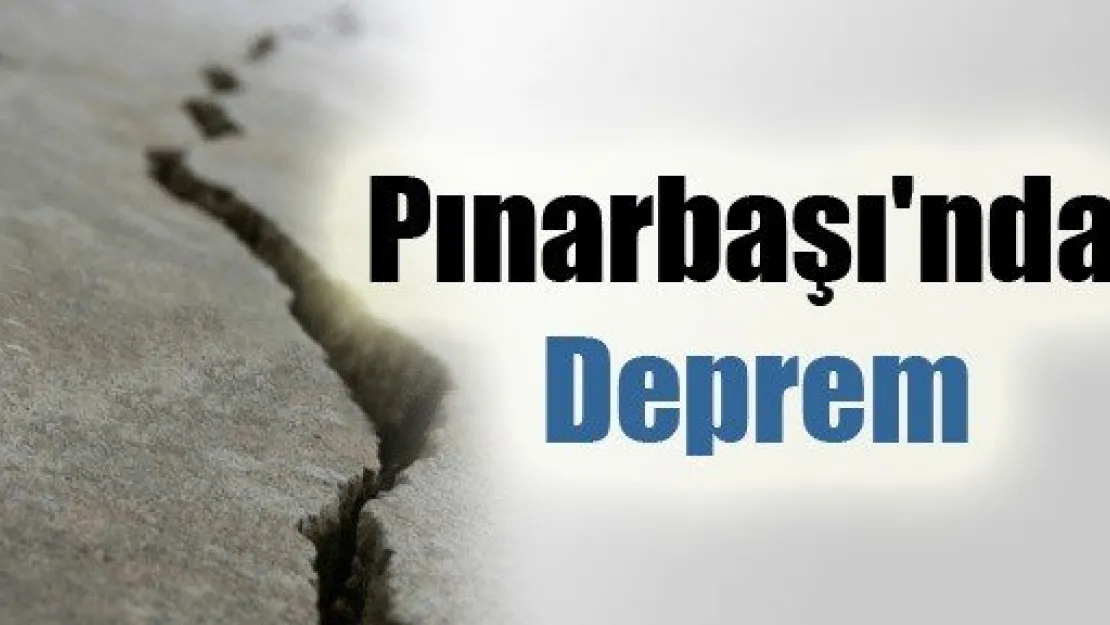 Pınarbaşı'nda Deprem